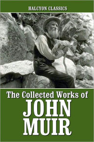 Title: The Collected Works of John Muir, Author: John Muir