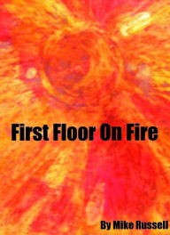 Title: First Floor on Fire, Author: Mike Russell