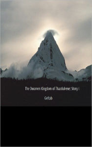 Title: The Dwarven Kingdom of Thazdulrene: Story I, Author: Geltab