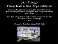 Title: San Diego: Things to do in San Diego California from Visting San Diego Zoo, Old Town San Diego and San Diego Beaches, to Popular San Diego Attractions and Events. 2011 San Diego Travel and Tourism Guide, Author: Joy Louise Adams