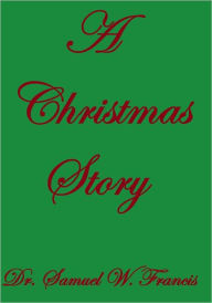 Title: A Christmas Story, Author: Dr. Samuel W. Francis