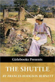 Title: The Shuttle, Author: Frances Hodgson Burnett