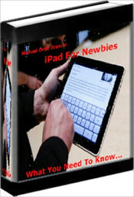 Title: iPad For Newbies: What You Need To Know!, Author: Bdp