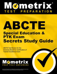 Title: ABCTE Special Education & PTK Exam Secrets Study Guide: ABCTE Test Review for the American Board for Certification of Teacher Excellence Exam, Author: ABCTE Exam Secrets Test Prep Team