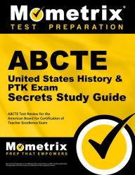 Title: ABCTE United States History & PTK Exam Secrets Study Guide: ABCTE Test Review for the American Board for Certification of Teacher Excellence Exam, Author: ABCTE Exam Secrets Test Prep Team