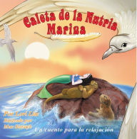 Title: Caleta de la Nutria Marina: Un cuento para la ansiedad infantil, ensena la relajacion, la respiracion profunda para reducir la ansiedad, el estres y la ira, a la vez que fomenta el sueno sosegado, Author: Lori Lite