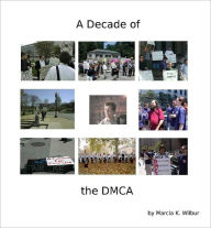 Title: A Decade of the DMCA - Color Edition (BN), Author: Marcia Wilbur