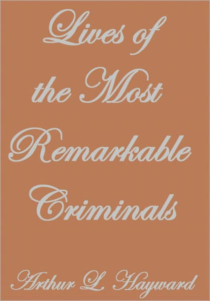 LIVES OF THE MOST REMARKABLE CRIMINALS