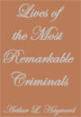 LIVES OF THE MOST REMARKABLE CRIMINALS