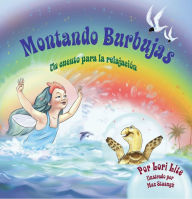 Title: Montando Burbujas: Un cuento con ejercicios de relajación para niños, diseñada para enseñar a los niños técnicas de visualización para aumentar la creatividad mientras disminuyen sus niveles de ansiedad y d, Author: Lori Lite