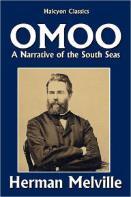 Title: Omoo: A Narrative of the South Seas by Herman Melville, Author: Herman Melville