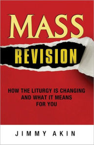 Title: Mass Revision - How the Liturgy Is Changing and What It Means for You, Author: Jimmy Akin