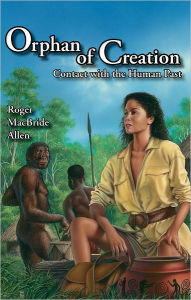 Title: Orphan of Creation: Contact with the Human Past, Author: Roger MacBride Allen