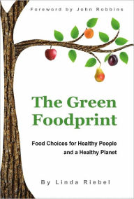 Title: The Green Foodprint: Food Choices for Healthy People and a Healthy Planet, Author: Linda Riebel