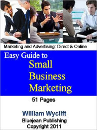Title: Easy Guide to Small Business Marketing: Online, Advertising and Direct Marketing, Author: William Wyclift
