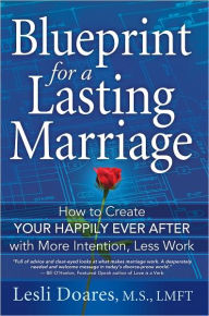 Title: Blueprint for a Lasting Marriage: How to Create Your Happily Ever After With More Intention, Less Work, Author: Lesli Doares