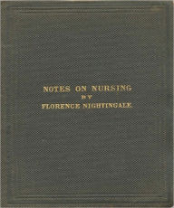 Title: Notes On Nursing: A Classic Nursing Book By Florence Nightingale!, Author: Florence Nightingale