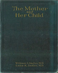 Title: The Woman And Her Child: An Instructional Classic By William & Lena Sadler!, Author: William S. Sadler