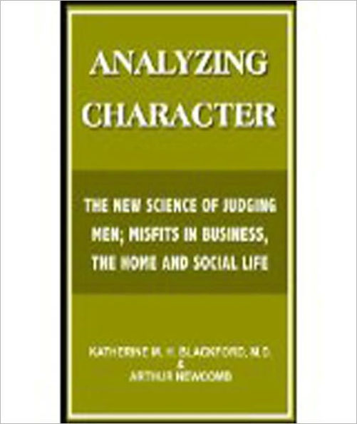 Analizing Character: The New Science Of Judging Men; Misfits in Business, the Home and Social Life!
