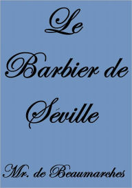 Title: LE BARBIER DE SÉVILLE, Author: Mr. de Beaumarches