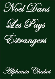 Title: Noel Dans Les Pays Estrangers, Author: Alphonse Chabot