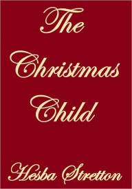 Title: The Christmas Child, Author: Hesba Stretton