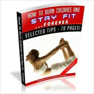 Title: Be Healthy and Fit -How to Burn Calories and Stay Fit Forever, Author: Irwing