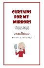 Curtains for my Mirrors (A Humorous Approach to Coping with Aging)