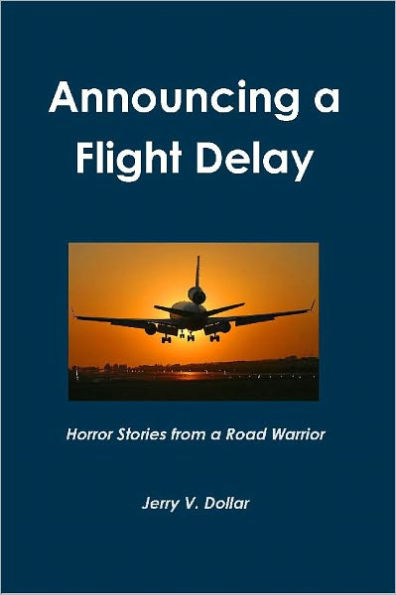 Announcing a Flight Delay; Horror Stories from a Road Warrior