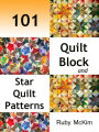 101 Quilt Block Patterns: Simple Quilt Patterns, Star Quilt Patterns, Classic Block Quilt Patterns, Easy Quilting Patterns and Patchwork Patterns