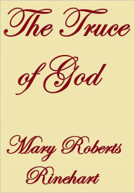Title: THE TRUCE OF GOD, Author: Mary Roberts Rinehart