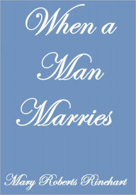 Title: WHEN A MAN MARRIES, Author: Mary Roberts Rinehart