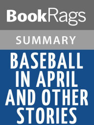 Title: Baseball in April and Other Stories by Gary Soto l Summary & Study Guide, Author: BookRags