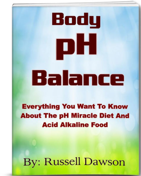 Body pH Balance: Everything You Want To Know About The pH Miracle Diet and Acid Alkaline Food