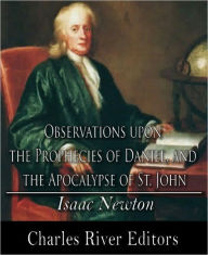 Title: Observations upon the Prophecies of Daniel, and the Apocalypse of St. John (Formatted with TOC), Author: Sir Isaac Newton