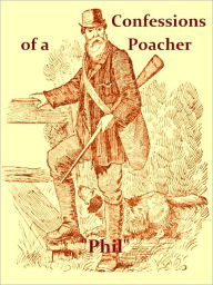 Title: The Confessions of a Poacher [Illustrated], Author: 