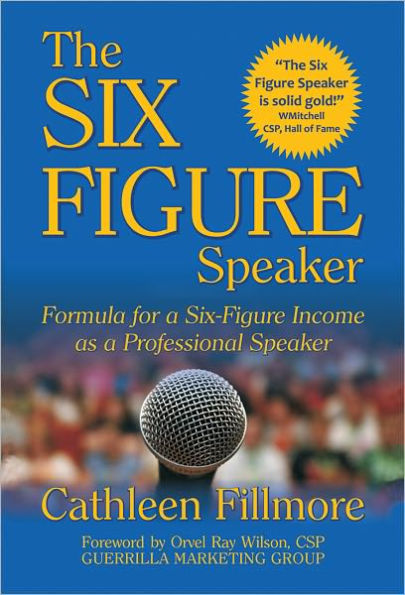 The Six Figure Speaker: Formula for a Six-Figure Income as a Professional Speaker