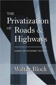 Title: The Privatization of Roads and Highways, Author: Walter Block