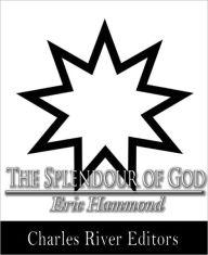 Title: The Splendour of God (Formatted with TOC), Author: Eric Hammond