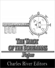 Title: The Tarot of the Bohemians (Illustrated), Author: Papus