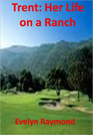 Title: Trent: Her Life on a Ranch w/ Direct link technology (A Classic Western Story), Author: Evelyn Raymond