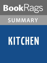 Title: Kitchen by Banana Yoshimoto, translated by Megan Backus Summary & Study Guide, Author: BookRags
