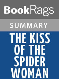 Title: The Kiss of the Spider Woman by Mauel Puig Summary & Study Guide, Author: BookRags