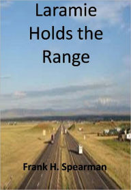 Title: Laramie Holds the Range w/ Direct link technology(A Classic Western Story), Author: Frank H. Spearman