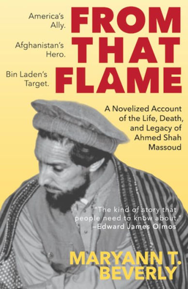 From That Flame: A Novelized Account of the Life, Death, and Legacy of Ahmed Shah Massoud