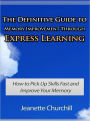 The Definitive Guide to Memory Improvement Through Express Learning - How to Pick Up Skills Fast and Improve Your Memory