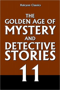 Title: The Golden Age of Mystery and Detective Stories Vol. 11, Author: Various