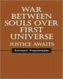 WAR BETWEEN SOULS OVER FIRST UNIVERSE: JUSTICE AWAITS