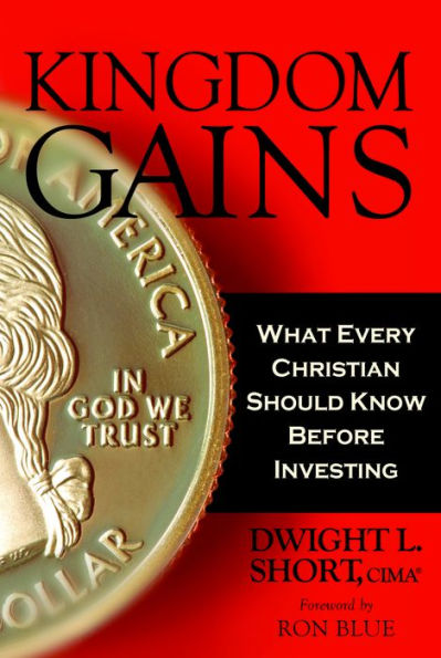 Kingdom Gains: What Every Christian Should Know Before Investing, and How to Use Socially and Biblically Responsible Investments (BRI) as a Steward of God's Money