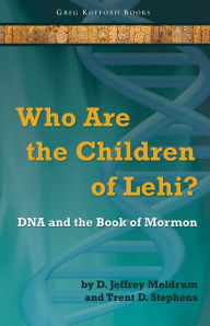 Title: Who Are the Children of Lehi? DNA and the Book of Mormon, Author: Jeffrey Meldrum